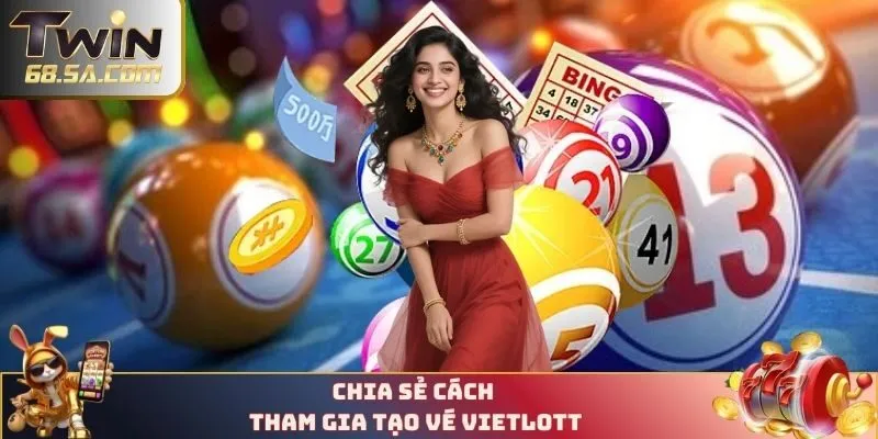 Chia sẻ cách tham gia tạo vé Vietlott