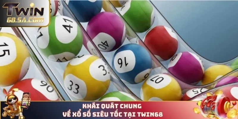Khái quát chung về xổ số siêu tốc tại TWIN68