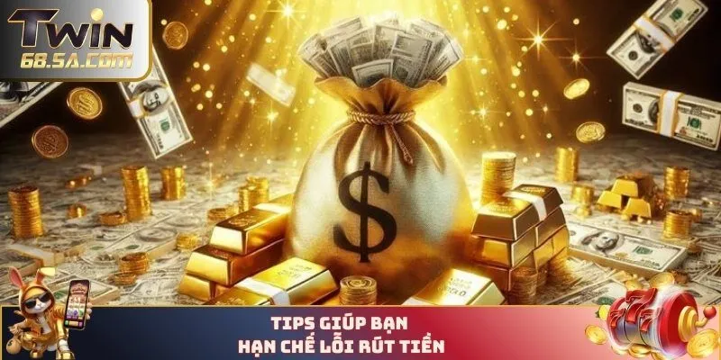 Tips giúp bạn hạn chế lỗi rút tiền